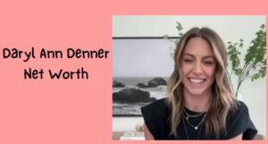 Daryl Ann Denner Net Worth