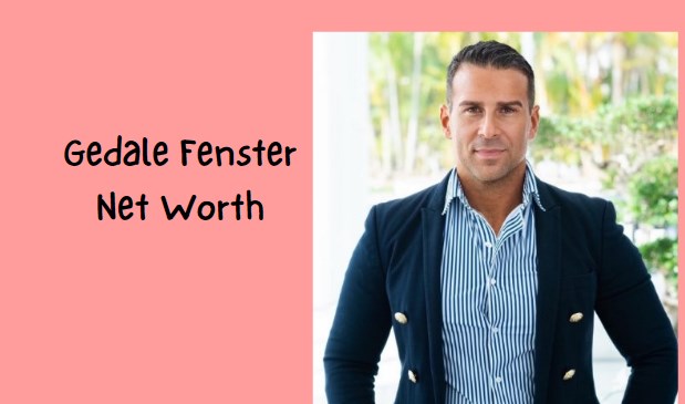 Gedale Fenster Net Worth