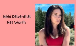 Nikki Delventhal Net Worth