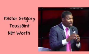 Pastor Gregory Toussaint Net Worth