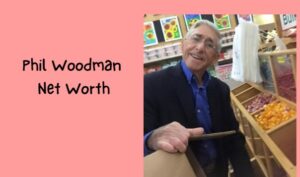 Phil Woodman Net Worth