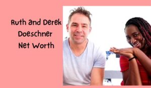 Ruth and Derek Doeschner Net Worth