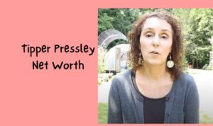 Tipper Pressley Net Worth