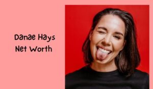 Danae Hays Net Worth